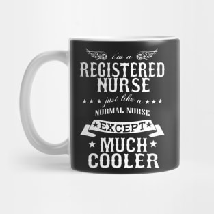 I’M A Registered Nurse Just Like A Normal Nurse Except Much Cooler Mug
